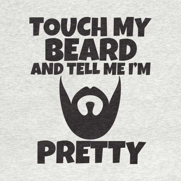 Touch My Beard And Tell Me I'm Pretty by Work Memes